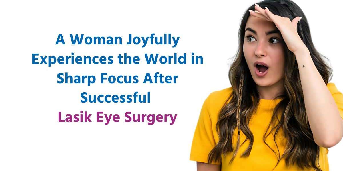 Clear Vision Awaits - Your Ultimate Guide to LASIK Eye Surgery