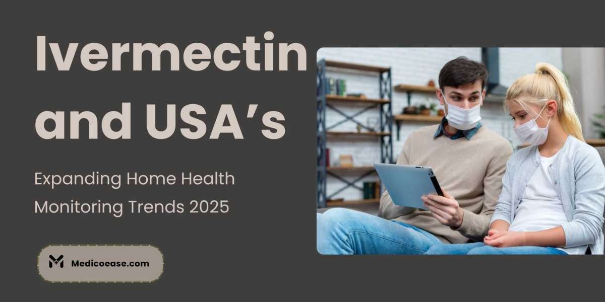 Ivermectin and USA’s Expanding Home Health Monitoring Trends 2025