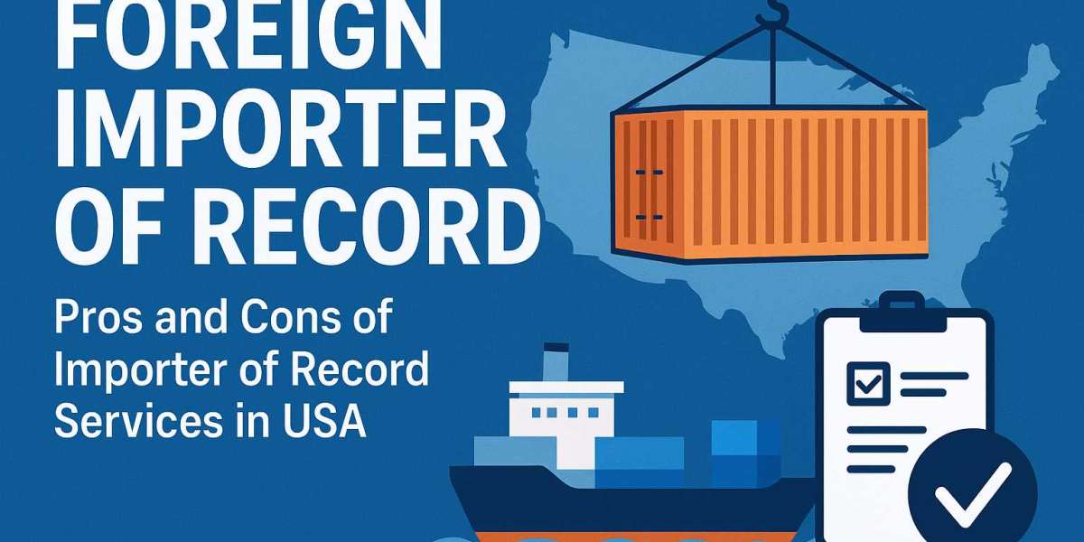 Foreign Importer of Record: Pros and Cons of Importer of Record Services in the USA