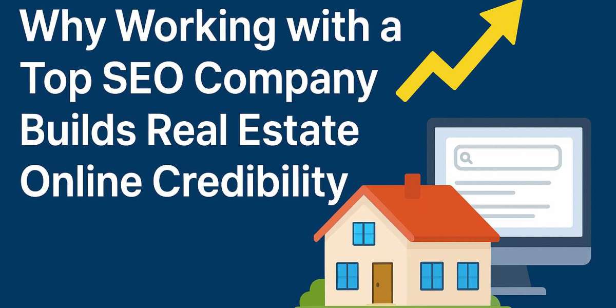 Why Working with a Top SEO Company Builds Real Estate Online Credibility