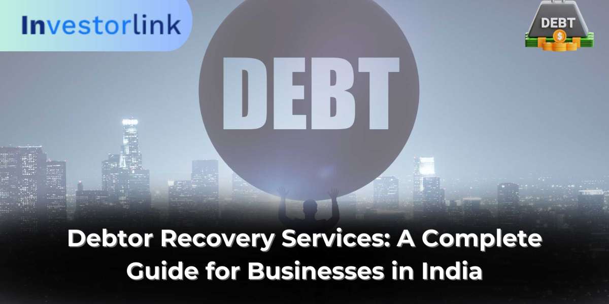 Debtor Recovery Services: A Complete Guide for Businesses in India