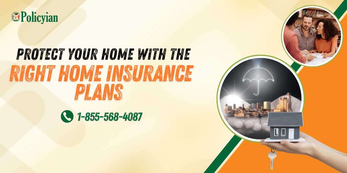 Home Insurance Plans: Protecting Your Home and Future