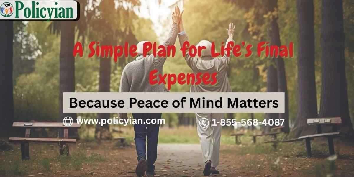 Final Expense Life Insurance: The Simple Plan Every Family Needs